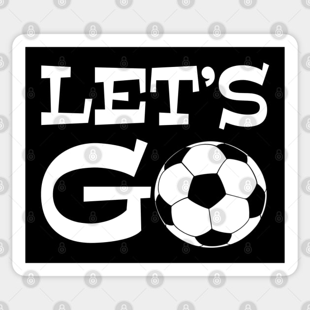 Let’s Go play soccer or futbol - excited sports saying quote Sticker by BrederWorks